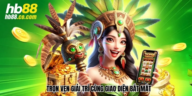 Trọn vẹn giải trí cùng giao diện bắt mắt
