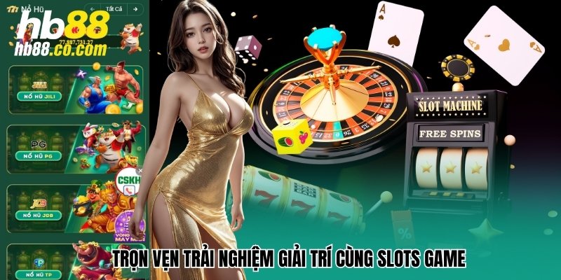 Trọn vẹn trải nghiệm giải trí cùng Slots Game